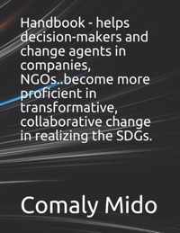 Handbook - helps decision-makers and change agents in companies, NGOs..become more proficient in transformative, collaborative change in realizing the SDGs.