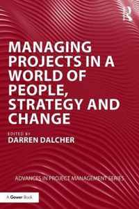 Managing Projects in a World of People, Strategy and Change