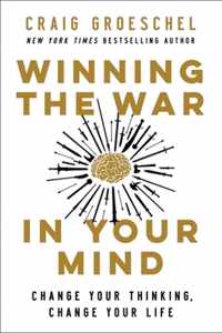 Winning the War in Your Mind Change Your Thinking, Change Your Life