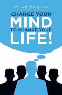 Change Your Mind to Change Your Life!