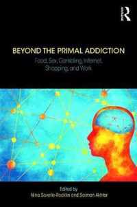 Beyond the Primal Addiction