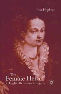 The Female Hero in English Renaissance Tragedy