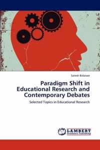 Paradigm Shift in Educational Research and Contemporary Debates