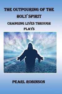 The Outpouring Of The Holy Spirit Changing Lives Through Plays