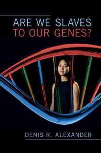 Are We Slaves to our Genes?