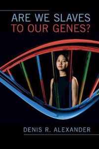 Are We Slaves to our Genes?