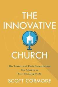 Innovative Church How Leaders and Their Congregations Can Adapt in an EverChanging World