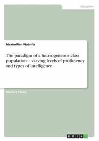 The paradigm of a heterogeneous class population - varying levels of proficiency and types of intelligence