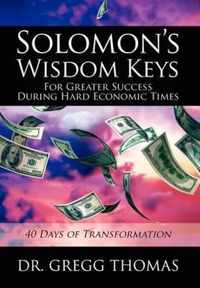 Solomon's Wisdom Keys For Greater Success During Hard Economic Times