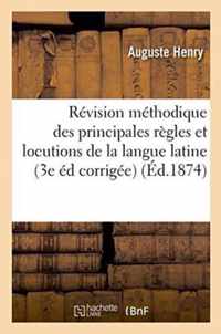 Revision Methodique Des Principales Regles Et Locutions de la Langue Latine 3e Edition Corrigee