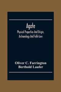 Agate; Physical Properties And Origin, Archaeology And Folk-Lore