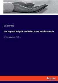 The Popular Religion and Folk-Lore of Northern India