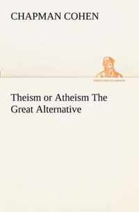 Theism or Atheism The Great Alternative