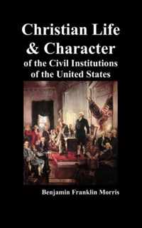 Christian Life and Character of the Civil Institutions of the United States