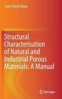 Structural Characterisation of Natural and Industrial Porous Materials: A Manual