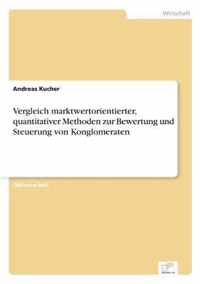 Vergleich marktwertorientierter, quantitativer Methoden zur Bewertung und Steuerung von Konglomeraten