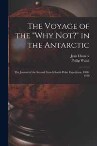 The Voyage of the Why Not? in the Antarctic [microform]