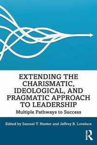 Extending the Charismatic, Ideological, and Pragmatic Approach to Leadership