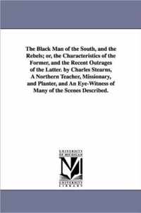 The Black Man of the South, and the Rebels; Or, the Characteristics of the Former, and the Recent Outrages of the Latter. by Charles Stearns, a Northe