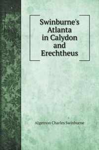 Swinburne's Atlanta in Calydon and Erechtheus