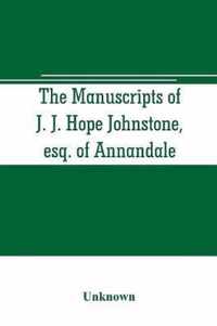 The manuscripts of J. J. Hope Johnstone, esq. of Annandale