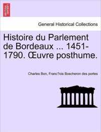 Histoire Du Parlement de Bordeaux ... 1451-1790. Uvre Posthume. Tome Second.