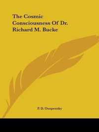 The Cosmic Consciousness of Dr. Richard M. Bucke