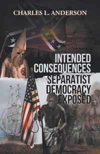 Intended Consequences Separatist Democracy Exposed