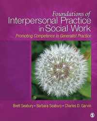 Foundations of Interpersonal Practice in Social Work: Promoting Competence in Generalist Practice