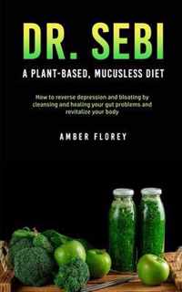 Dr. SEBI: A Plant-Based, Mucusless Diet