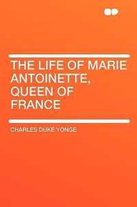 The Life of Marie Antoinette, Queen of France