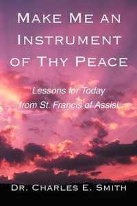 Make Me An Instrument Of Thy Peace:Lessons For Today From St