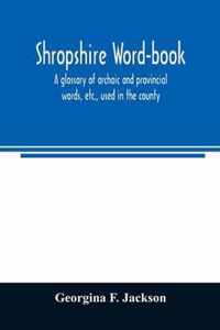 Shropshire word-book, a glossary of archaic and provincial words, etc., used in the county