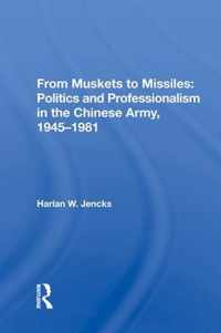 From Muskets to Missiles: Politics and Professionalism in the Chinese Army, 1945-1981