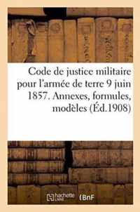 Code de Justice Militaire Pour l'Armee de Terre 9 Juin 1857. Annexes, Formules, Modeles