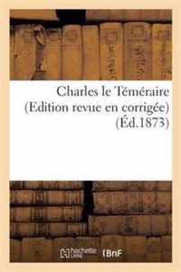 Charles Le Temeraire (Edition Revue En Corrigee)