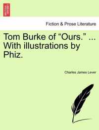 Tom Burke of Ours. ... With illustrations by Phiz.