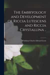 The Embryology and Development of Riccia Lutescens and Riccia Crystallina ..