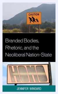 Branded Bodies, Rhetoric, and the Neoliberal Nation-State