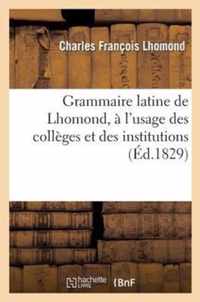 Grammaire Latine de Lhomond, A l'Usage Des Colleges Et Des Institutions, Avec Une Methode