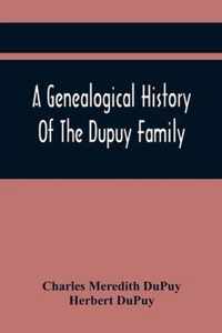 A Genealogical History Of The Dupuy Family