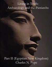 Living in Truth: Archaeology and the Patriarchs (Part II)