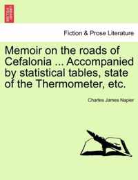 Memoir on the Roads of Cefalonia ... Accompanied by Statistical Tables, State of the Thermometer, Etc.