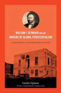 William J. Seymour and the Origins of Global Pentecostalism