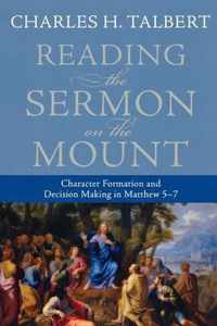 Reading the Sermon on the Mount: Character Formation and Decision Making in Matthew 5-7