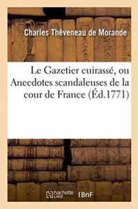 Le Gazetier Cuirasse, Ou Anecdotes Scandaleuses de la Cour de France