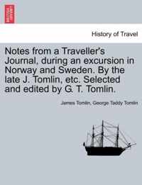 Notes from a Traveller's Journal, During an Excursion in Norway and Sweden. by the Late J. Tomlin, Etc. Selected and Edited by G. T. Tomlin.