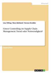 Green Controlling im Supply Chain Management. Trend oder Notwendigkeit?
