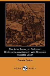 The Art of Travel; Or, Shifts and Contrivances Available in Wild Countries (Illustrated Edition)