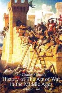 Sir Charles Oman's History Of The Art of War in the Middle Ages Volume 2